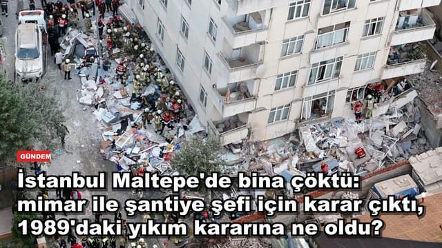 İstanbul Maltepe'de bina çöktü: mimar ile şantiye şefi için karar çıktı, 1989'daki yıkım kararına ne oldu?