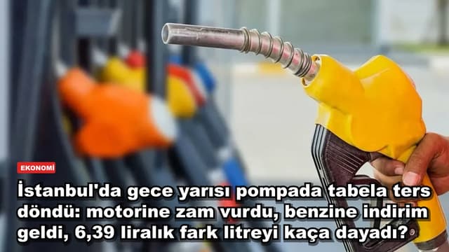 İstanbul'da gece yarısı pompada tabela ters döndü: motorine zam vurdu, benzine indirim geldi, 6,39 liralık fark litreyi kaça dayadı?