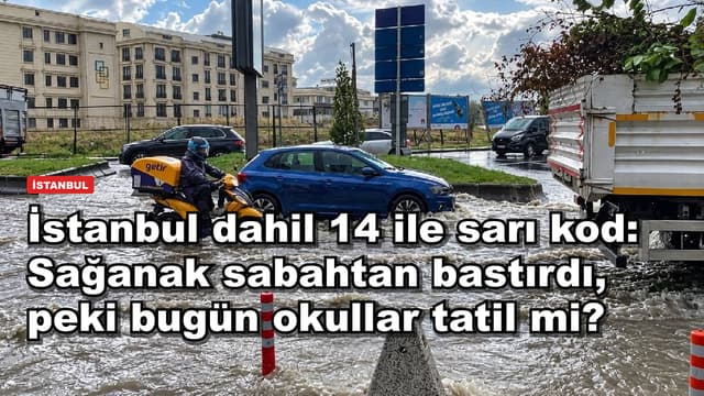 İstanbul dahil 14 ile sarı kod: Sağanak sabahtan bastırdı, peki bugün okullar tatil mi?