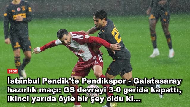İstanbul Pendik'te Pendikspor - Galatasaray hazırlık maçı: GS devreyi 3-0 geride kapattı, ikinci yarıda öyle bir şey oldu ki...