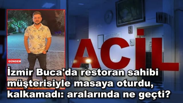 İzmir Buca'da restoran sahibi müşterisiyle masaya oturdu, kalkamadı: aralarında ne geçti?
