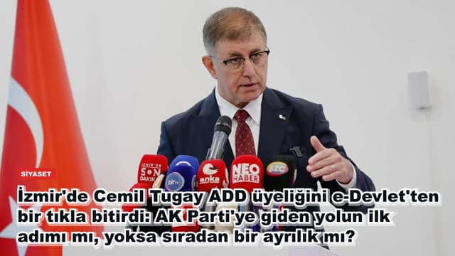 İzmir'de Cemil Tugay ADD üyeliğini e-Devlet'ten bir tıkla bitirdi: AK Parti'ye giden yolun ilk adımı mı, yoksa sıradan bir ayrılık mı?