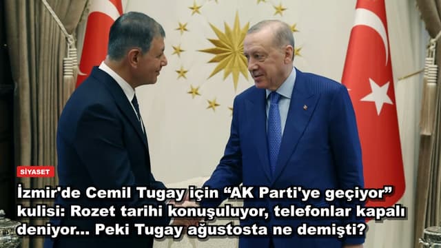 İzmir'de Cemil Tugay için “AK Parti'ye geçiyor” kulisi: Rozet tarihi konuşuluyor, telefonlar kapalı deniyor... Peki Tugay ağustosta ne demişti?