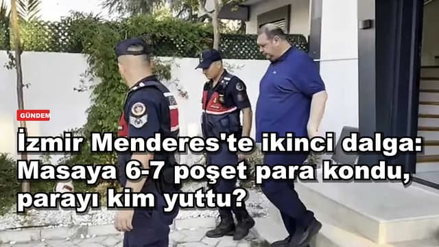 İzmir Menderes'te ikinci dalga: Masaya 6-7 poşet para kondu, parayı kim yuttu?