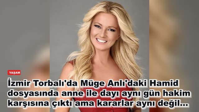 İzmir Torbalı'da Müge Anlı'daki Hamid dosyasında anne ile dayı aynı gün hakim karşısına çıktı ama kararlar aynı değil...