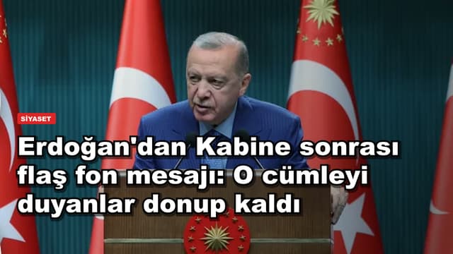 Erdoğan'dan Kabine sonrası flaş fon mesajı: O cümleyi duyanlar donup kaldı
