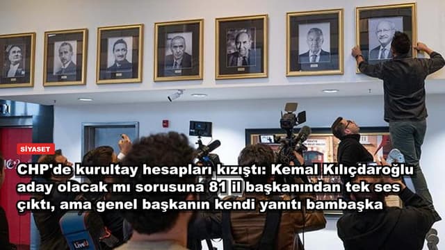 CHP'de kurultay hesapları kızıştı: Kemal Kılıçdaroğlu aday olacak mı sorusuna 81 il başkanından tek ses çıktı, ama genel başkanın kendi yanıtı bambaşka