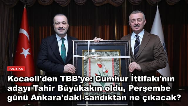 Kocaeli'den TBB'ye: Cumhur İttifakı'nın adayı Tahir Büyükakın oldu, Perşembe günü Ankara'daki sandıktan ne çıkacak?