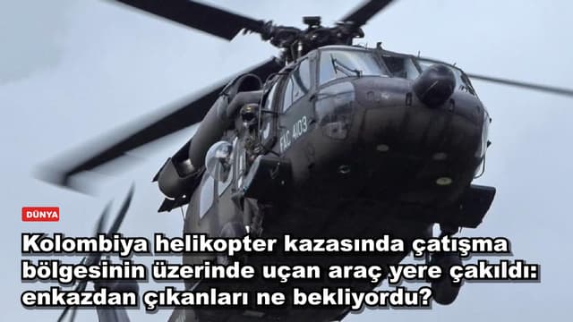 Kolombiya helikopter kazasında çatışma bölgesinin üzerinde uçan araç yere çakıldı: enkazdan çıkanları ne bekliyordu?