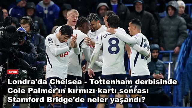 Londra'da Chelsea - Tottenham derbisinde Cole Palmer'ın kırmızı kartı sonrası Stamford Bridge'de neler yaşandı?