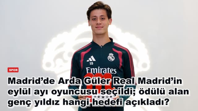 Madrid’de Arda Güler Real Madrid’in eylül ayı oyuncusu seçildi; ödülü alan genç yıldız hangi hedefi açıkladı?