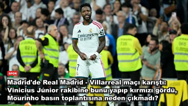 Madrid'de Real Madrid - Villarreal maçı karıştı: Vinicius Júnior rakibine bunu yapıp kırmızı gördü, Mourinho basın toplantısına neden çıkmadı?