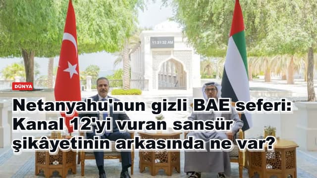 Netanyahu'nun gizli BAE seferi: Kanal 12'yi vuran sansür şikâyetinin arkasında ne var?