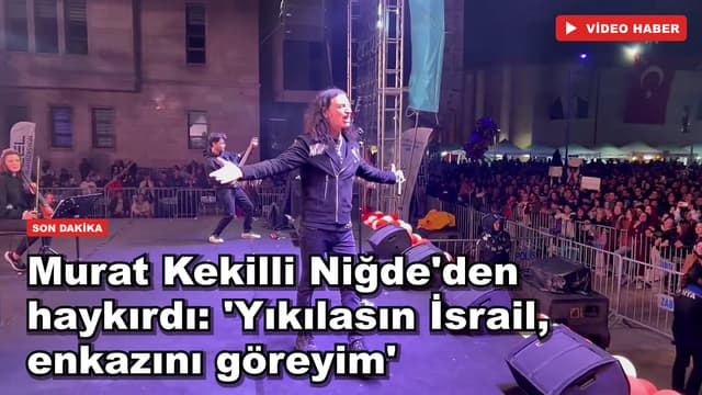 Murat Kekilli Niğde'den haykırdı: 'Yıkılasın İsrail, enkazını göreyim'
