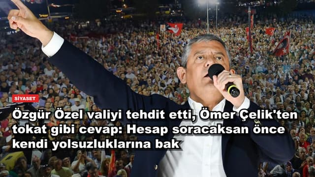 Özgür Özel valiyi tehdit etti, Ömer Çelik'ten tokat gibi cevap: Hesap soracaksan önce kendi yolsuzluklarına bak