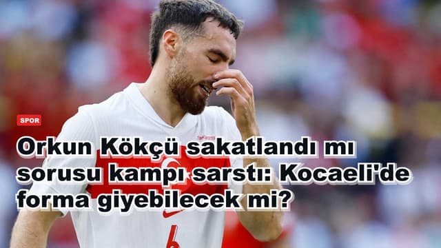 Orkun Kökçü sakatlandı mı sorusu kampı sarstı: Kocaeli'de forma giyebilecek mi?