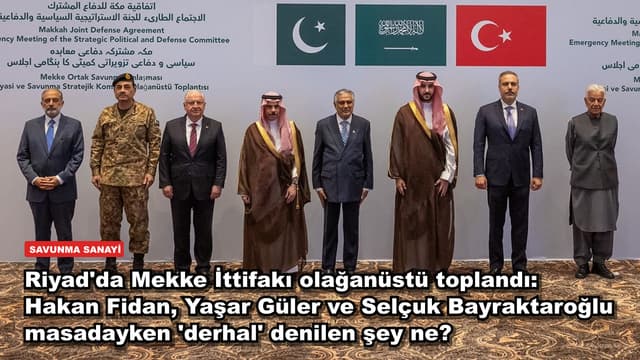 Riyad'da Mekke İttifakı olağanüstü toplandı: Hakan Fidan, Yaşar Güler ve Selçuk Bayraktaroğlu masadayken 'derhal' denilen şey ne?