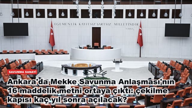 Ankara'da Mekke Savunma Anlaşması'nın 16 maddelik metni ortaya çıktı: çekilme kapısı kaç yıl sonra açılacak?