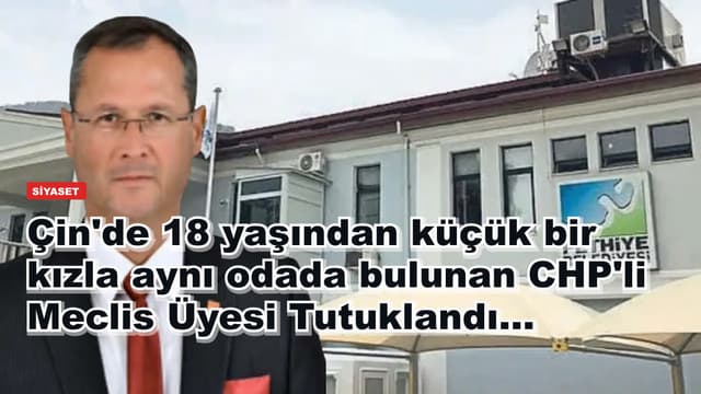Çin'de 18 yaşından küçük bir kızla aynı odada bulunan CHP'li Meclis Üyesi Tutuklandı...