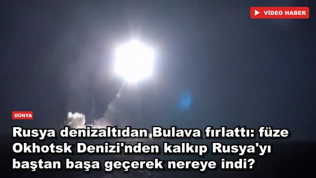 Rusya denizaltıdan Bulava fırlattı: füze Okhotsk Denizi'nden kalkıp Rusya'yı baştan başa geçerek nereye indi?