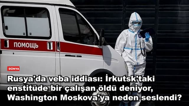 Rusya'da veba iddiası: İrkutsk'taki enstitüde bir çalışan öldü deniyor, Washington Moskova'ya neden seslendi?