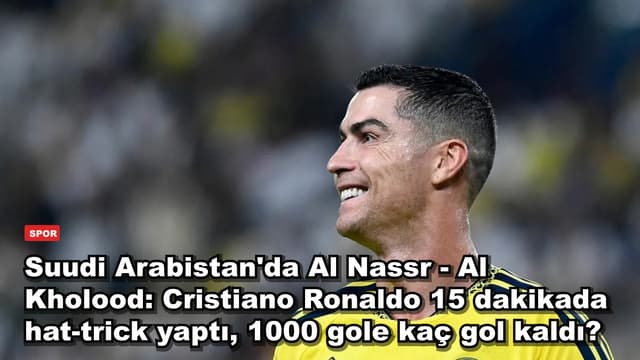 Suudi Arabistan'da Al Nassr - Al Kholood: Cristiano Ronaldo 15 dakikada hat-trick yaptı, 1000 gole kaç gol kaldı?