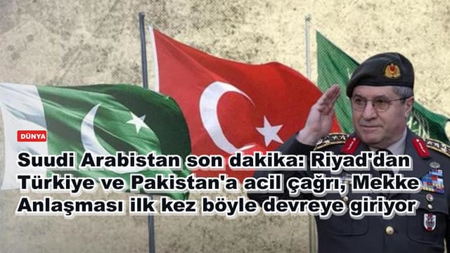 Suudi Arabistan son dakika: Riyad'dan Türkiye ve Pakistan'a acil çağrı, Mekke Anlaşması ilk kez böyle devreye giriyor