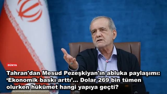 Tahran'dan Mesud Pezeşkiyan'ın abluka paylaşımı: ‘Ekonomik baskı arttı’... Dolar 269 bin tümen olurken hükümet hangi yapıya geçti?