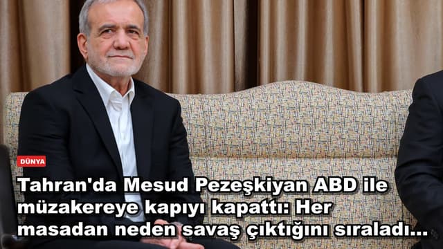 Tahran'da Mesud Pezeşkiyan ABD ile müzakereye kapıyı kapattı: Her masadan neden savaş çıktığını sıraladı...