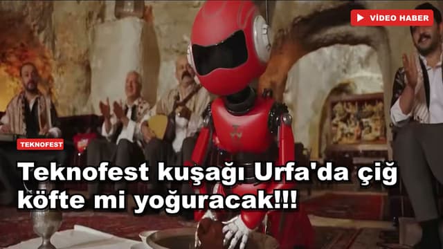 Teknofest kuşağı Urfa'da çiğ köfte mi yoğuracak!!!
