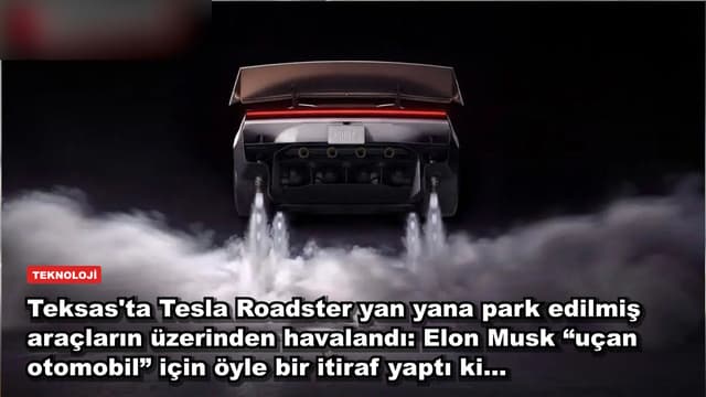 Teksas'ta Tesla Roadster havalandı, tırın üzerinde takla attı: Elon Musk “uçan otomobil” için öyle bir itiraf yaptı ki...