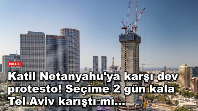 Katil Netanyahu'ya karşı dev protesto! Seçime 2 gün kala Tel Aviv karıştı mı...
