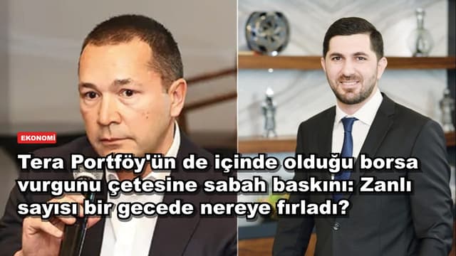 Tera Portföy'ün de içinde olduğu borsa vurgunu çetesine sabah baskını: Zanlı sayısı bir gecede nereye fırladı?