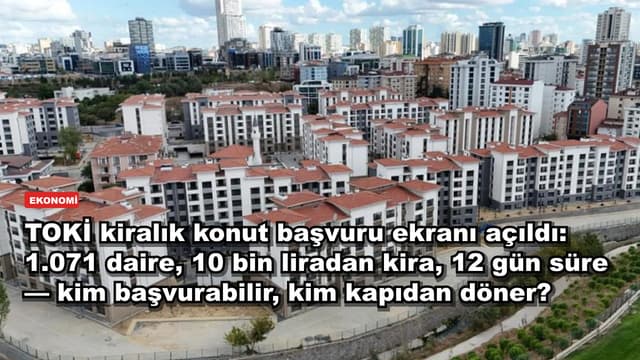 TOKİ kiralık konut başvuru ekranı açıldı: 1.071 daire, 10 bin liradan kira, 12 gün süre — kim başvurabilir, kim kapıdan döner?