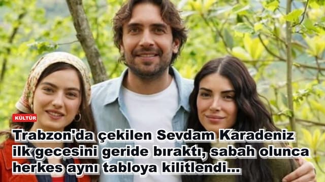 Trabzon'da çekilen Sevdam Karadeniz ilk gecesini geride bıraktı, sabah olunca herkes aynı tabloya kilitlendi...