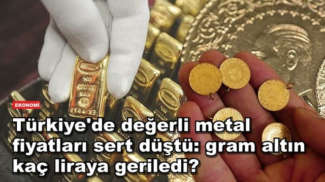 Türkiye'de değerli metal fiyatları sert düştü: gram altın kaç liraya geriledi?