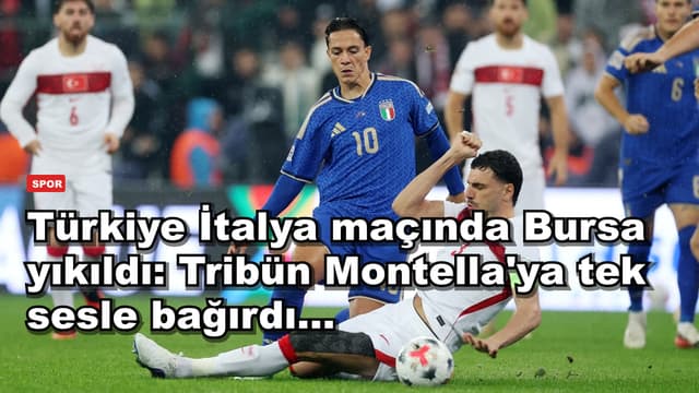 Türkiye İtalya maçında Bursa yıkıldı: Tribün Montella'ya tek sesle bağırdı...