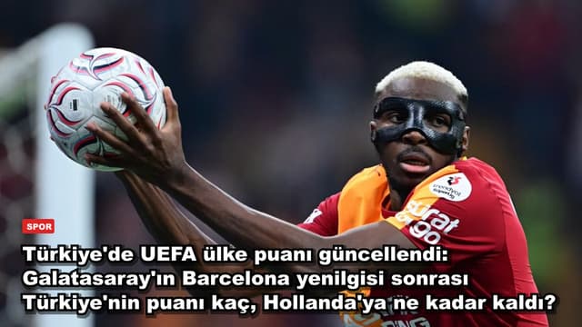 Türkiye'de UEFA ülke puanı güncellendi: Galatasaray'ın Barcelona yenilgisi sonrası Türkiye'nin puanı kaç, Hollanda'ya ne kadar kaldı?