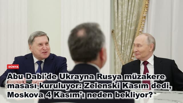 Abu Dabi'de Ukrayna Rusya müzakere masası kuruluyor: Zelenski Kasım dedi, Moskova 4 Kasım'ı neden bekliyor?