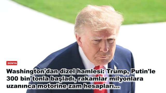 Washington'dan dizel hamlesi: Trump, Putin'le 300 bin tonla başladı, rakamlar milyonlara uzanınca motorine zam hesapları...