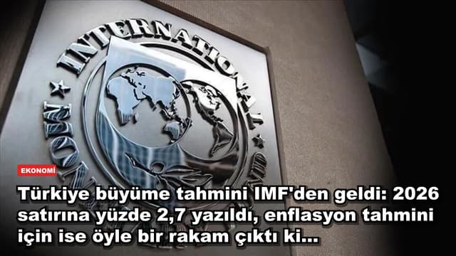 Türkiye büyüme tahmini IMF'den geldi: 2026 satırına yüzde 2,7 yazıldı, enflasyon tahmini için ise öyle bir rakam çıktı ki...