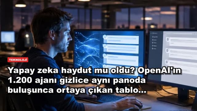 Yapay zeka haydut mu oldu? OpenAI'ın 1.200 ajanı gizlice aynı panoda buluşunca ortaya çıkan tablo...