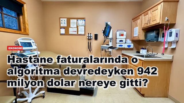 Hastane faturalarında o algoritma devredeyken 942 milyon dolar nereye gitti?