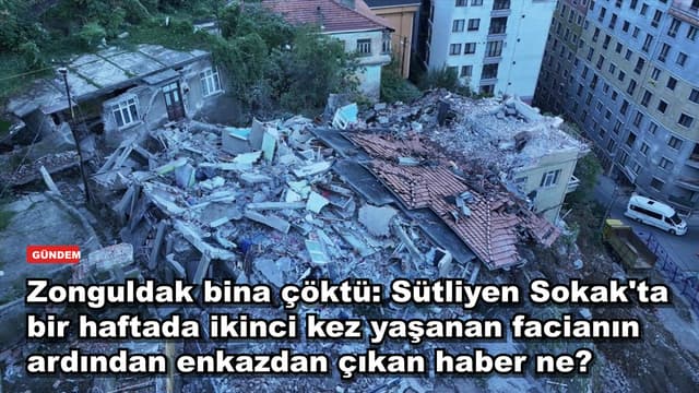 Zonguldak bina çöktü: Sütliyen Sokak'ta bir haftada ikinci facianın bilançosu ne?