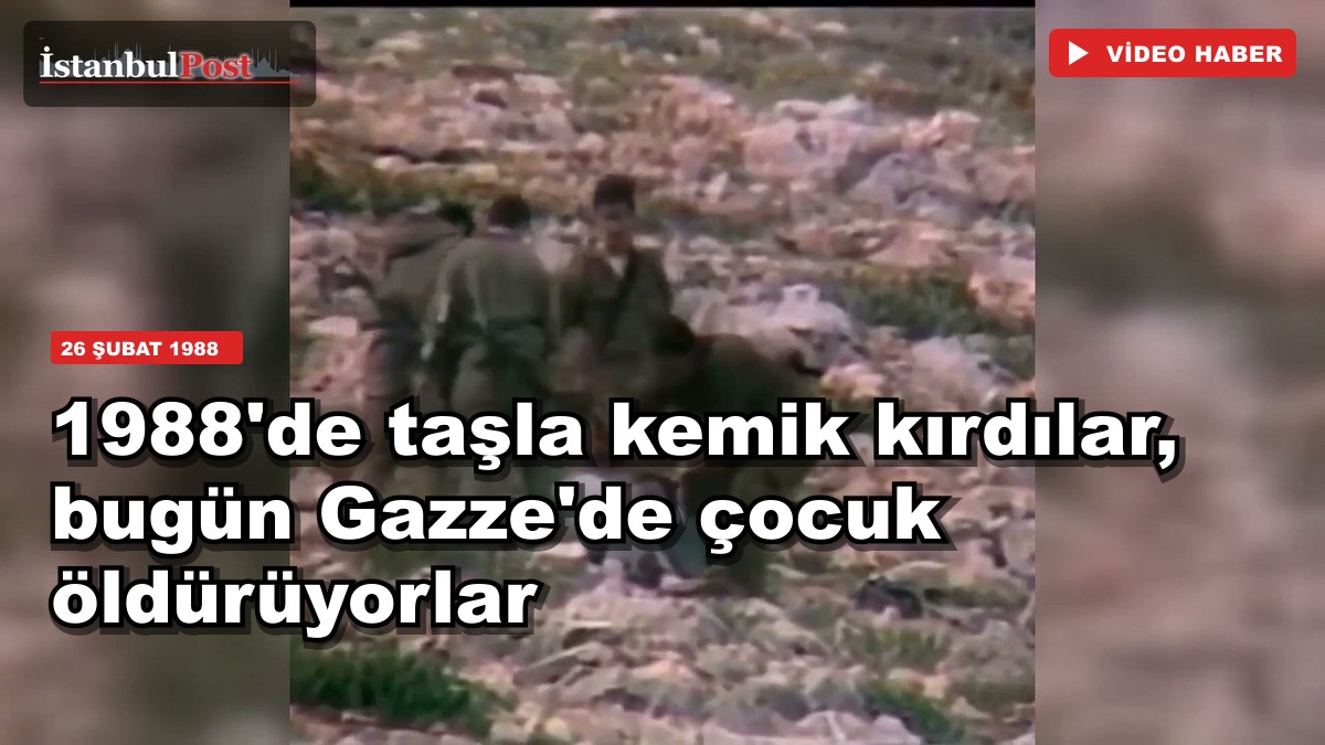 1988'de taşla kemik kırdılar, bugün Gazze'de çocuk öldürüyorlar