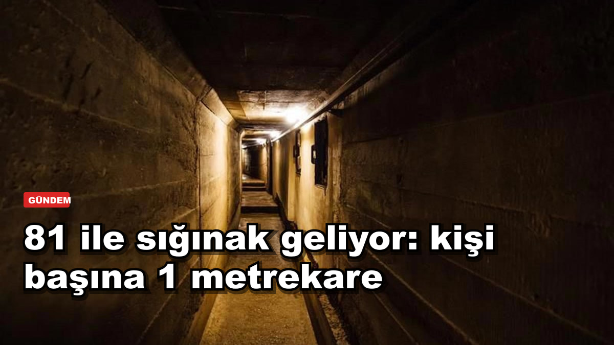81 ile sığınak geliyor: kişi başına 1 metrekare