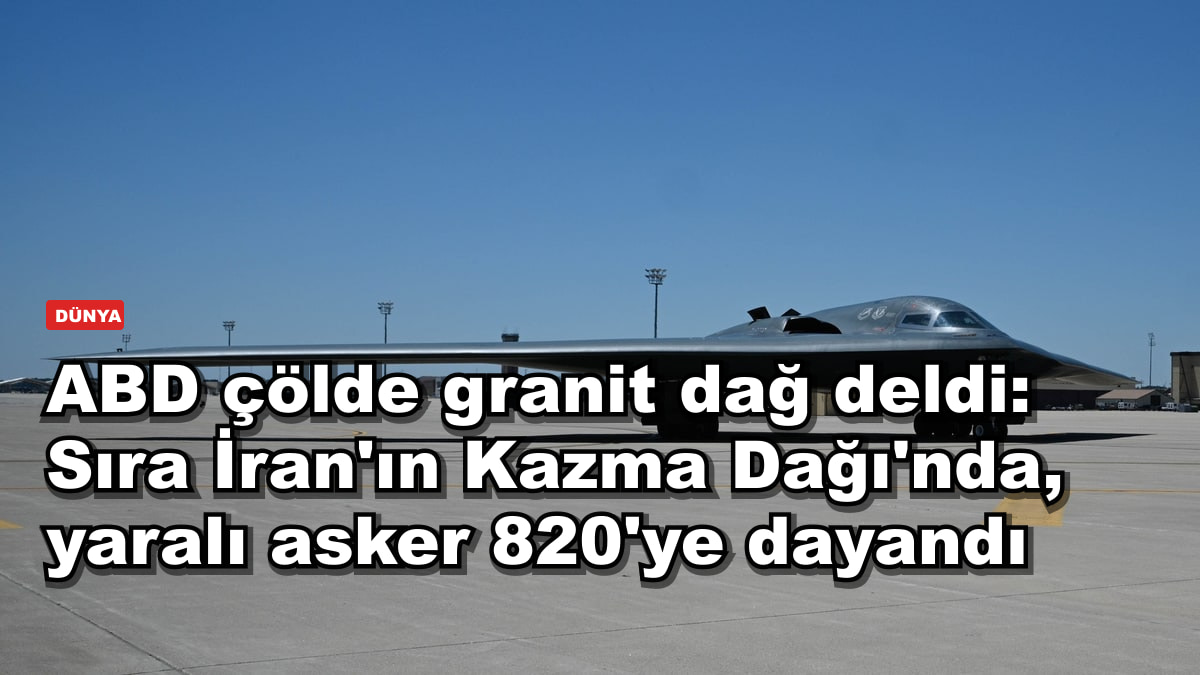 ABD çölde granit dağ deldi: Sıra İran'ın Kazma Dağı'nda, yaralı asker 820'ye dayandı