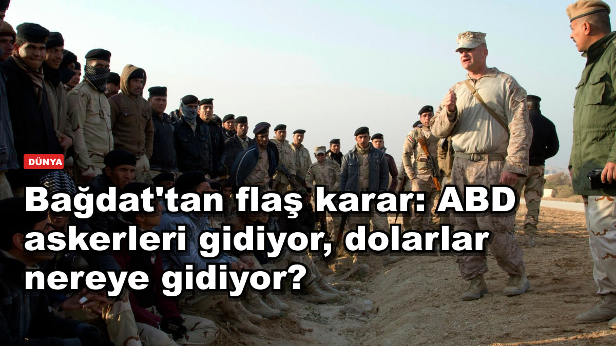 Bağdat'tan flaş karar: ABD askerleri gidiyor, dolarlar nereye gidiyor?