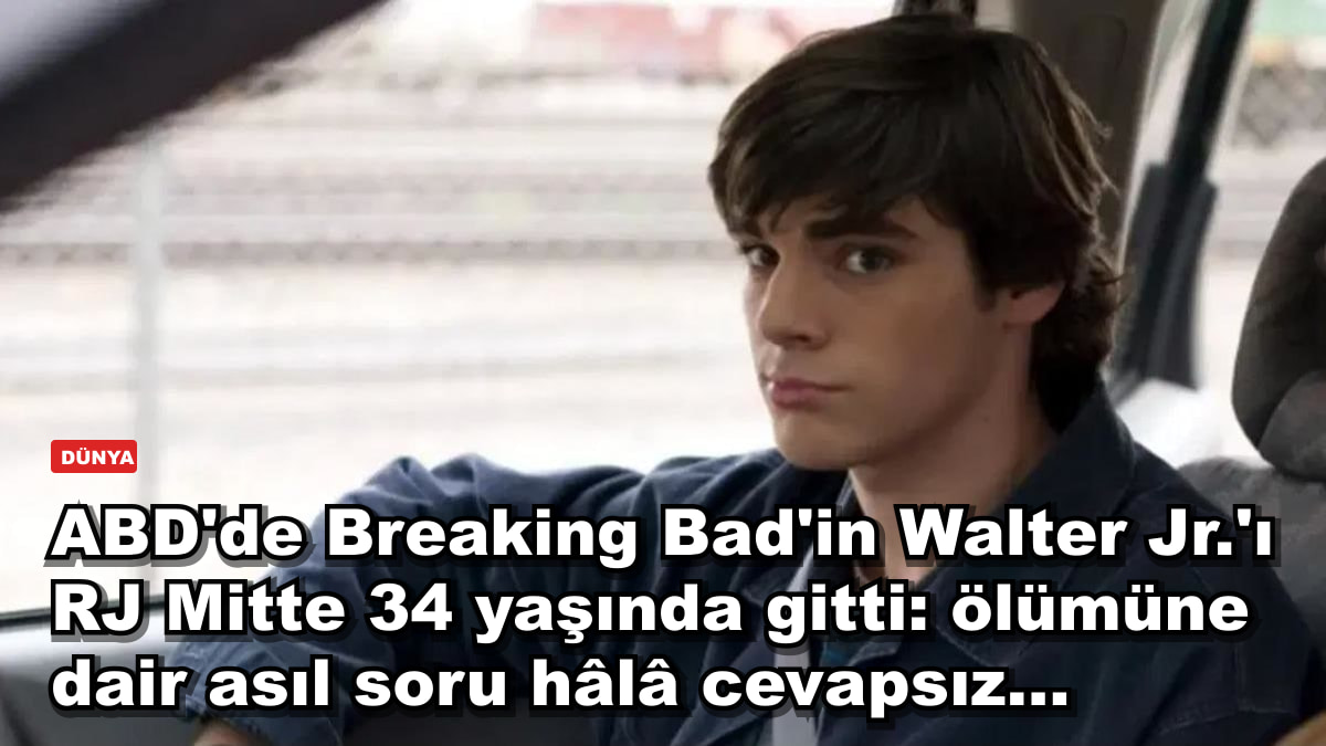 ABD'de Breaking Bad'in Walter Jr.'ı RJ Mitte 34 yaşında gitti: ölümüne dair asıl soru hâlâ cevapsız...