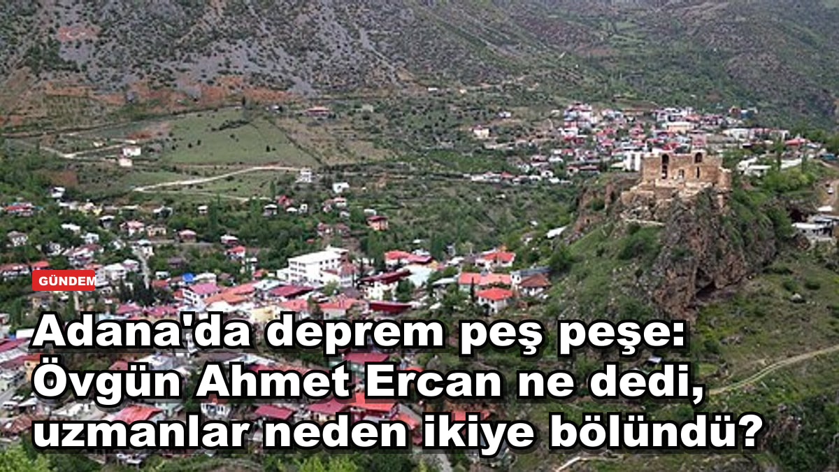 Adana'da deprem peş peşe: Övgün Ahmet Ercan ne dedi, uzmanlar neden ikiye bölündü?